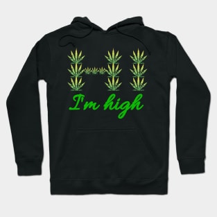 Hi I'm High - Green cannabis leafs text Hoodie